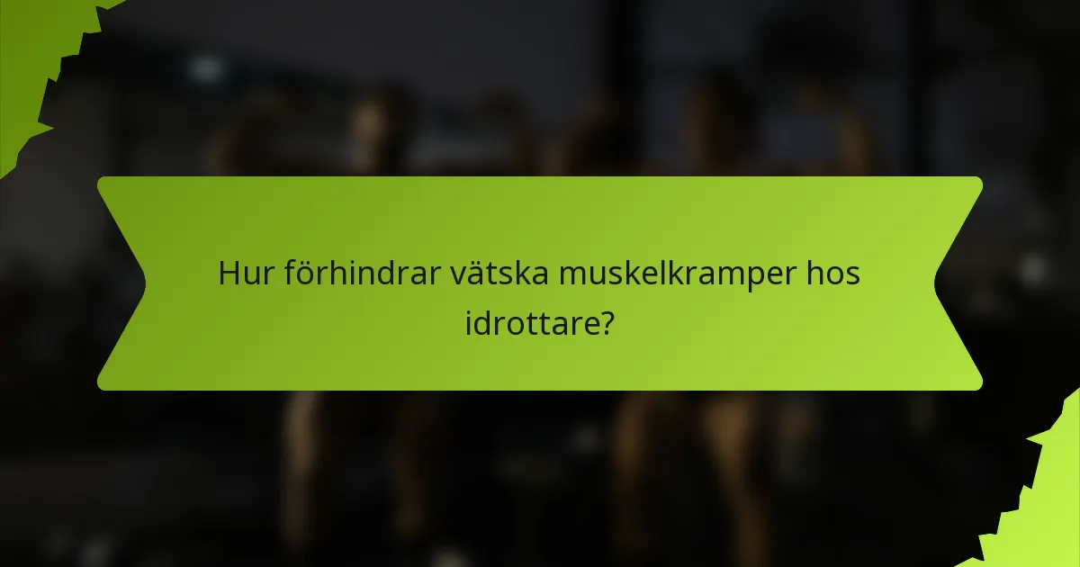 Hur förhindrar vätska muskelkramper hos idrottare?
