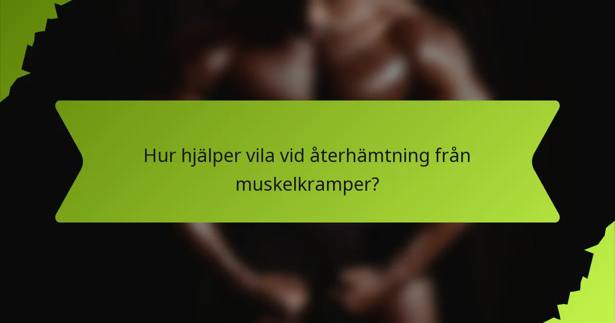 Hur hjälper vila vid återhämtning från muskelkramper?