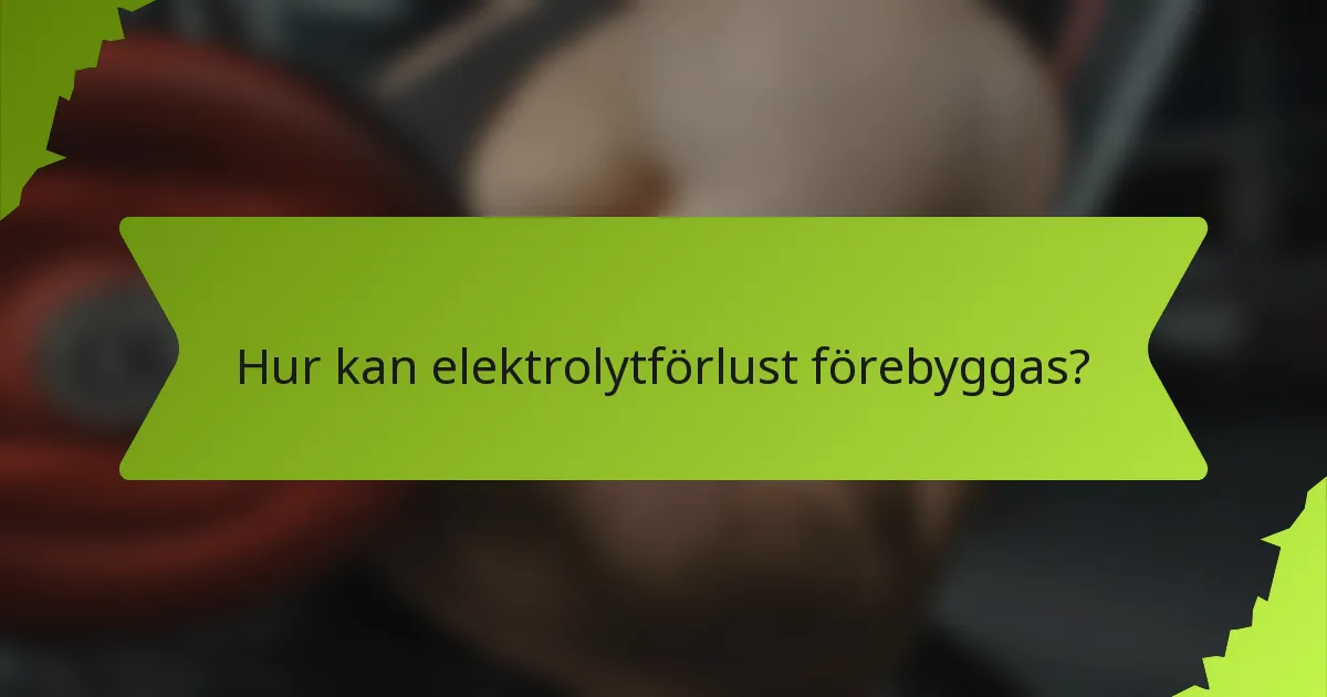 Hur kan elektrolytförlust förebyggas?