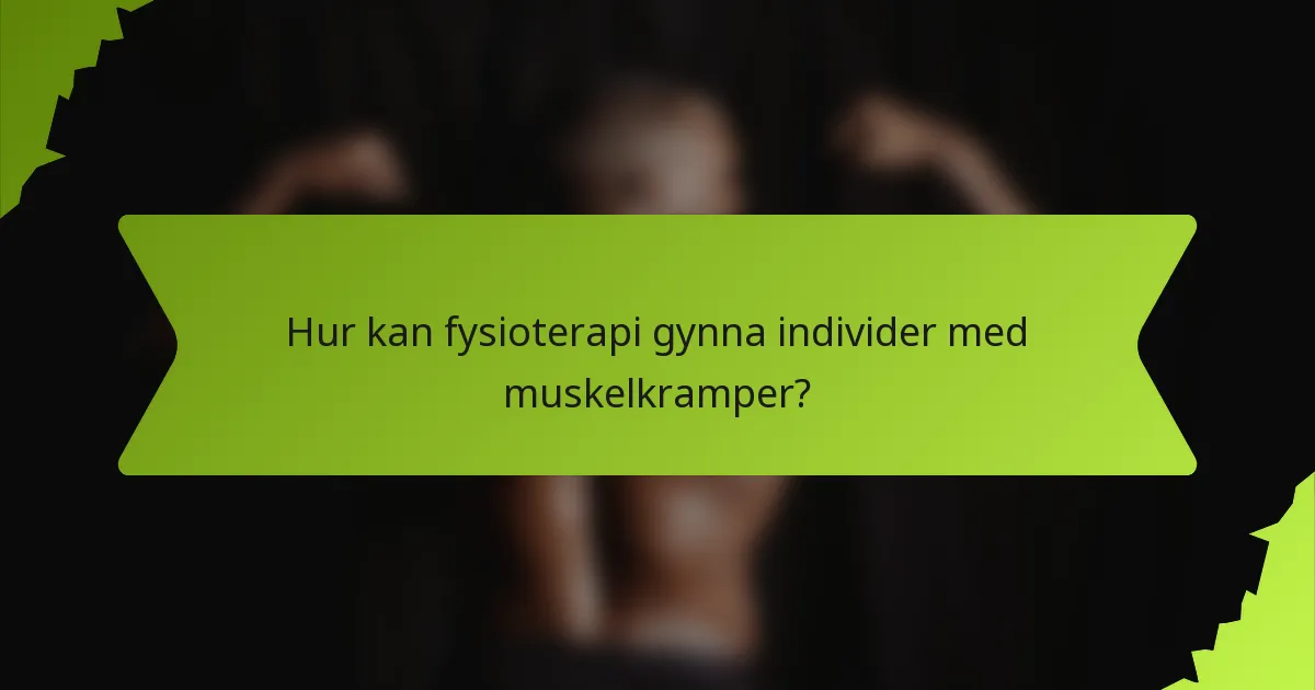 Hur kan fysioterapi gynna individer med muskelkramper?