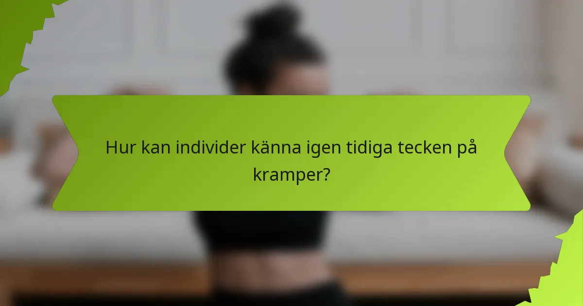 Hur kan individer känna igen tidiga tecken på kramper?