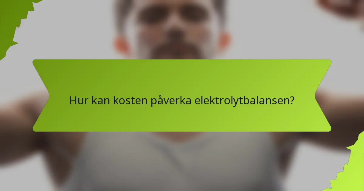 Hur kan kosten påverka elektrolytbalansen?