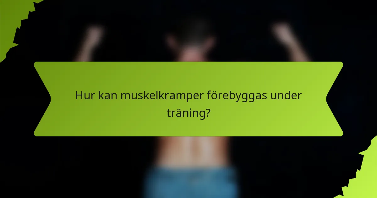 Hur kan muskelkramper förebyggas under träning?