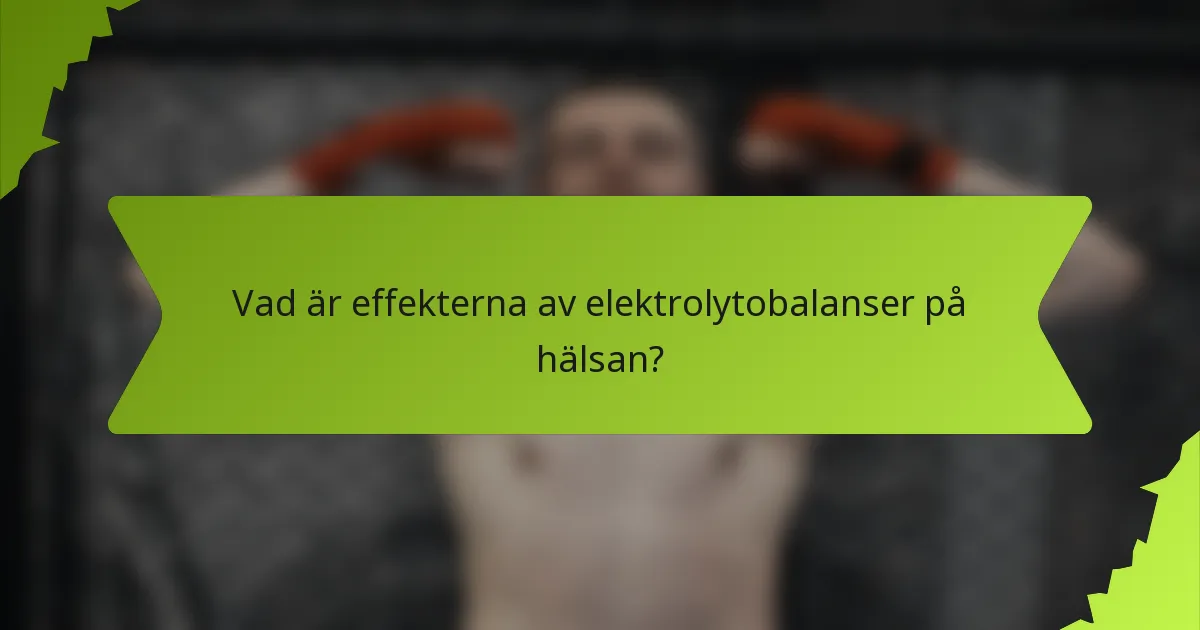 Vad är effekterna av elektrolytobalanser på hälsan?