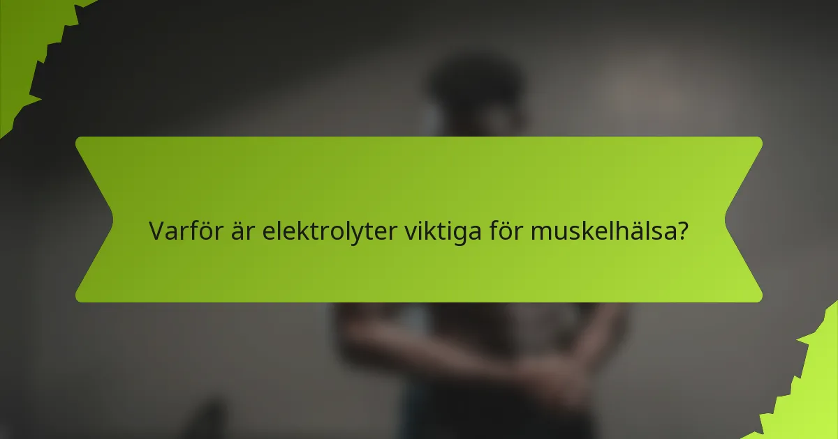 Varför är elektrolyter viktiga för muskelhälsa?