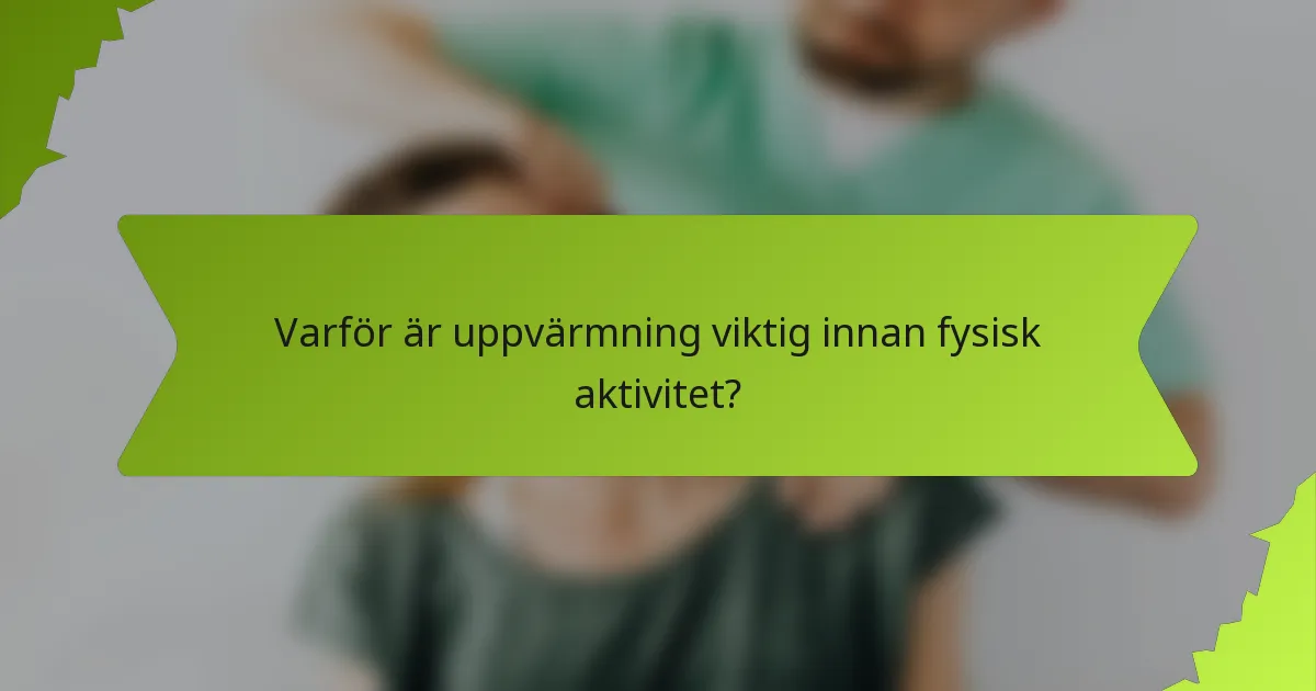 Varför är uppvärmning viktig innan fysisk aktivitet?
