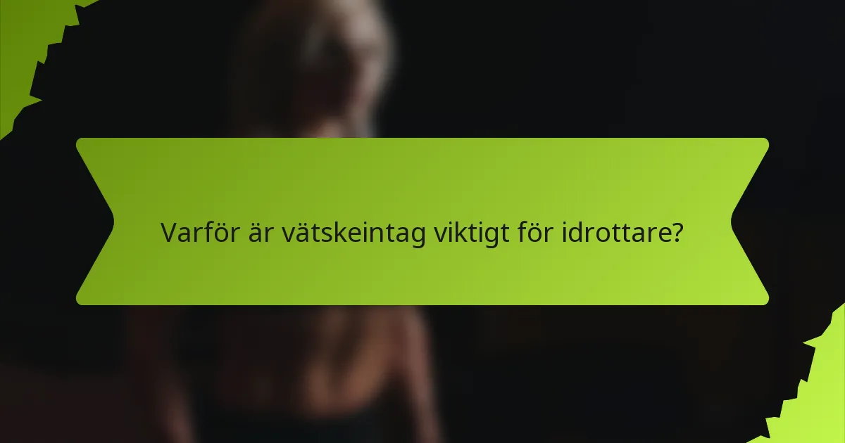 Varför är vätskeintag viktigt för idrottare?