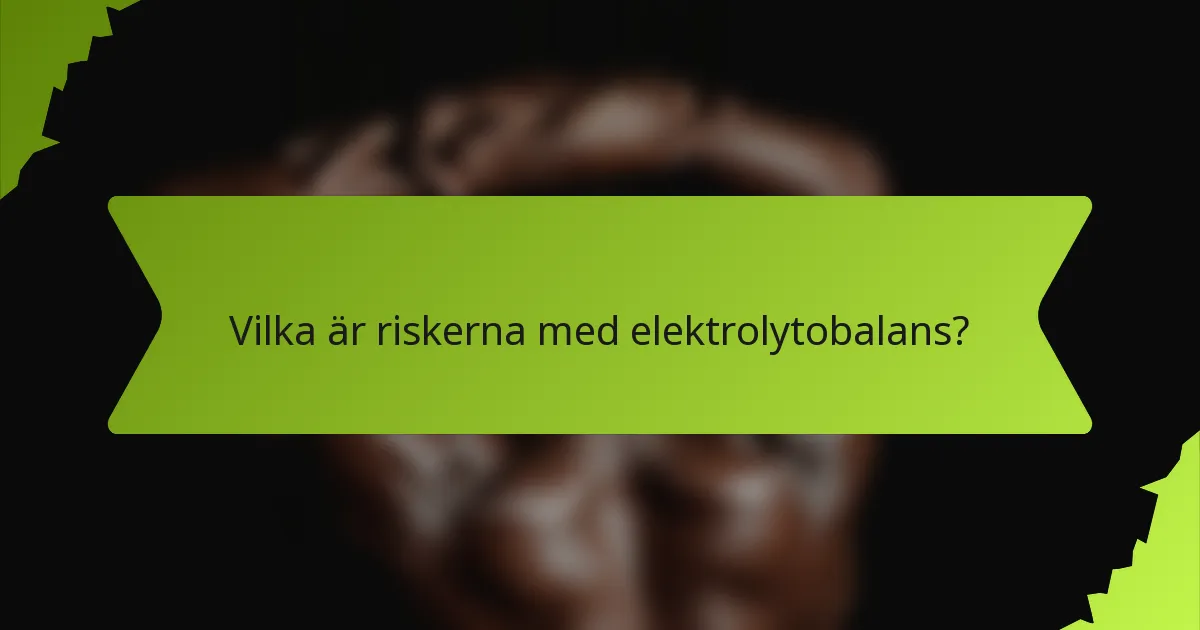 Vilka är riskerna med elektrolytobalans?