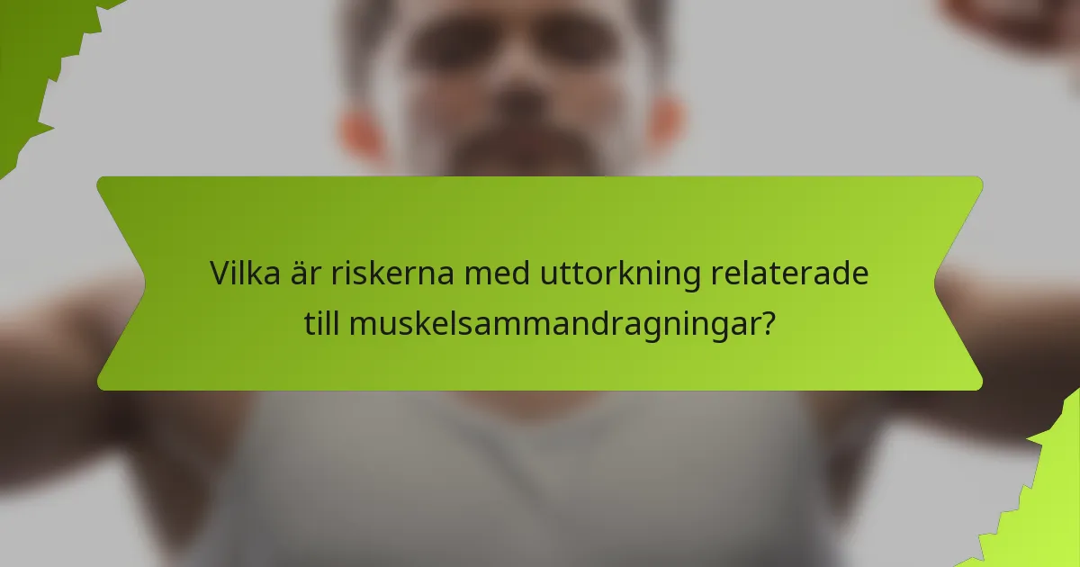 Vilka är riskerna med uttorkning relaterade till muskelsammandragningar?