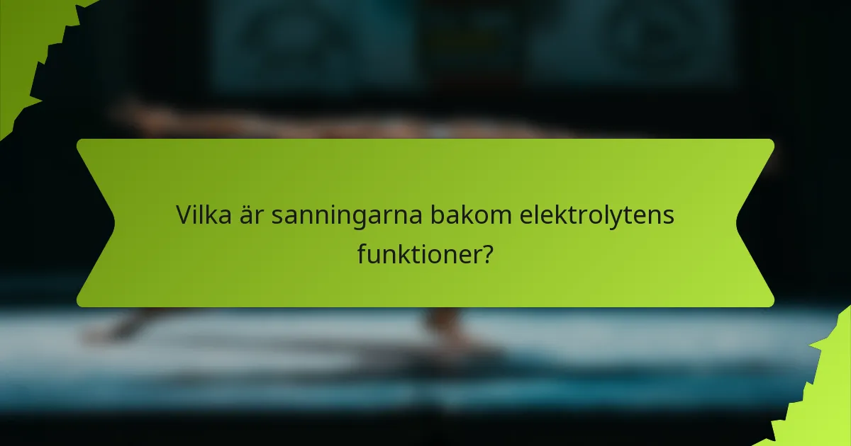 Vilka är sanningarna bakom elektrolytens funktioner?