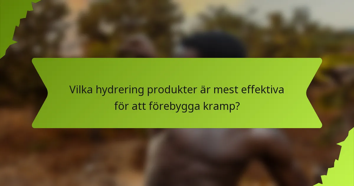 Vilka hydrering produkter är mest effektiva för att förebygga kramp?
