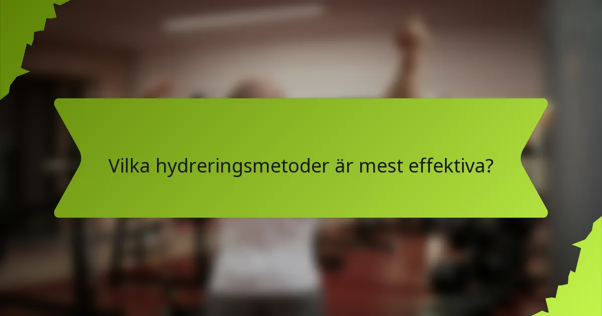 Vilka hydreringsmetoder är mest effektiva?