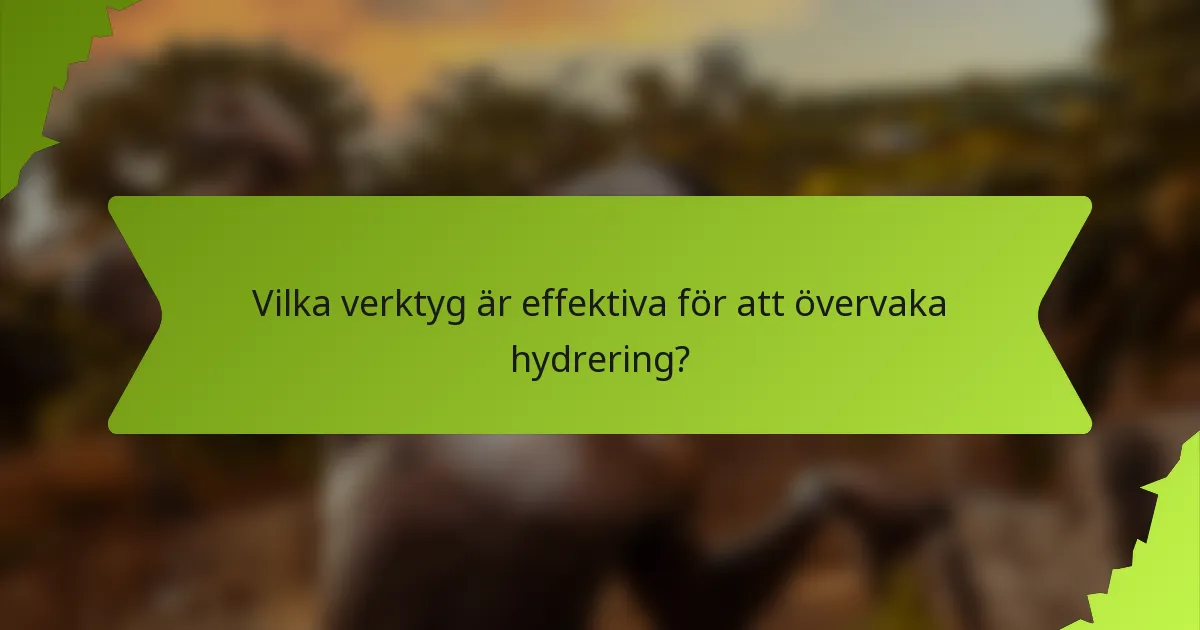 Vilka verktyg är effektiva för att övervaka hydrering?